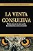 La Venta Consultiva: Cómo Crear Una Relación De Confianza Con El Cliente