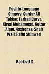 Pashto-Language Singers: Sardar Ali Takkar, Farhad Darya, Khyal Muhammad, Gulzar Alam, Nashenas, Shah Wali, Rafiq Shinwari Pashto-Language Singers: Sardar Ali Takkar, Farhad Darya, Khyal Muhammad, Gulzar Alam, Nashenas, Shah Wali, Rafiq Shinwari
