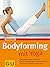 Bodyforming Mit Yoga[Genussvoll Aber Effektiv In Bestform ; Spezielle Übungsabfolgen Mit Intensiver Wirkung ; Ausstrahlung, Schönheit Und Innere Kraft]