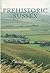 Prehistoric Sussex by Miles Russell