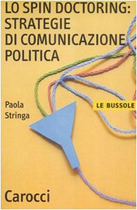 Lo spin doctoring: strategie di comunicazione politica (Paperback)