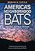 America's Neighborhood Bats: Understanding and Learning to Live in Harmony with Them (Revised Edition)