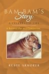 Bam Bam’s Story: A Celebrated Life: A Beloved Pet and Companion