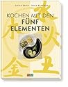 Kochen Mit Den Fünf Elementengesund Essen Nach Der Chinesischen Ernährungslehre Kochen Mit Den Fünf Elementengesund Essen Nach Der Chinesischen Ernährungslehre