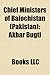 Chief Ministers of Balochistan (Pakistan): Akbar Bugti, Ataullah Mengal, Zulfikar Ali Magsi, Jam Mohammad Yousaf, Ghulam Qadir Khan