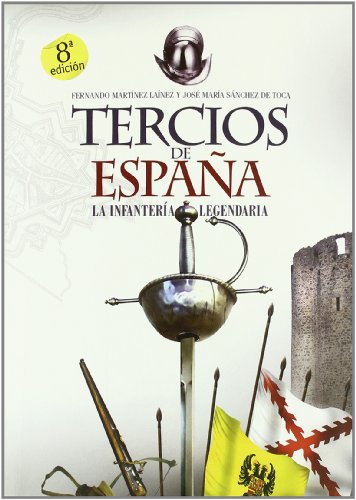 Portada de Tercios De España La Infateria Legendaria, de Fernando Martínez Laínez, José María Sánchez de Toca