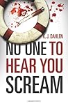 No One to Hear You Scream by K.J. Dahlen No One to Hear You Scream by K.J. Dahlen
