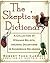 The Skeptic's Dictionary: A Collection of Strange Beliefs, Amusing Deceptions, and Dangerous Delusions