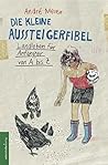 Die Kleine Aussteigerfibel Landleben Für Anfänger Von A Z by André Meier Die Kleine Aussteigerfibel Landleben Für Anfänger Von A Z by André Meier