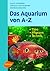 Das Aquarium von A - Z