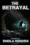 The Betrayal by Sheila Hendrix The Betrayal by Sheila Hendrix