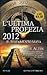L'ultima profezia. 2012. Il testamento Maya