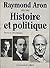 Raymond Aron, 1905-1983: histoire et politique : témoignages, hommages de l'etranger, études, textes.