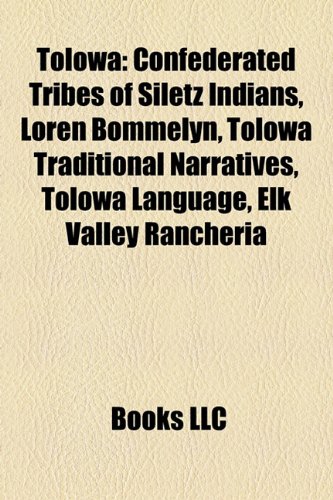 Tolowa: Confederated Tribes of Siletz Indians, Loren Bommelyn, Tolowa Traditional Narratives, Tolowa Language, Elk Valley Rancheria (Paperback)