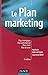 Le Plan Marketing: Plan Stratégique, Plan Opérationnel, Plan Marketing Client, Plan De Crise
