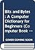 Bits and Bytes: A Computer Dictionary for Beginners (Computer Book 3)