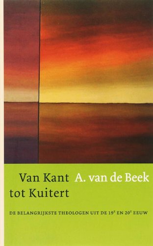 Van Kant tot Kuitert: de belangrijkste theologen uit de 19e en 20e eeuw (Paperback)