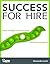 Success for Hire: Simple Strategies to Find and Keep Outstanding Employees