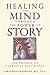 Healing the Mind through the Power of Story: The Promise of Narrative Psychiatry