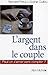 L'Argent dans le couple: Peut-on s'aimer sans compter ?
