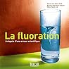 La fluoration - autopsie d'une erreur scientifique