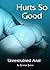 Hurts So Good: Unrestrained Anal (anal sex / intercourse / orgasm / sexual / erotica / erotic / love making )