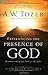 Experiencing the Presence of God by A.W. Tozer