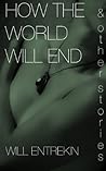 How the World Will End & other stories by Will Entrekin