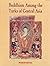 Buddhism Among the Turks of Central Asia by Margit Koves