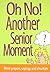 On No! Another Senior Moment: More Prayers, Sayings and Chuckles