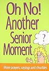 On No! Another Senior Moment: More Prayers, Sayings and Chuckles