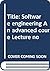 Software engineering: An advanced course (Lecture notes in computer science)