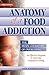 Anatomy of a Food Addiction by Anne  Katherine
