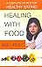 Healing with Food A Complete Source for Healthy Eating