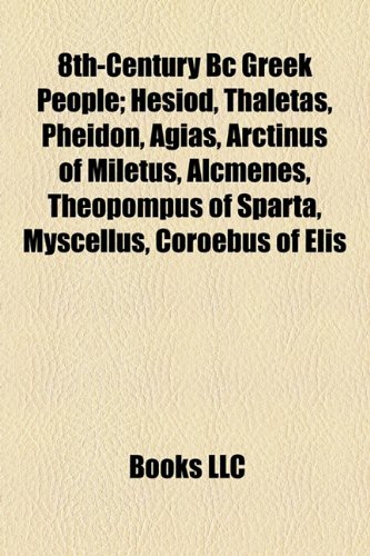 8th-Century BC Greek People; Hesiod, Thaletas, Pheidon, Agias, Arctinus of Miletus, Alcmenes, Theopompus of Sparta, Myscellus, Coroebus of Elis (Paperback)
