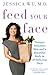 Feed Your Face: Younger, Smoother Skin and a Beautiful Body in 28 Delicious Days