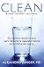 Clean: El programa revolucionario para restaurar la capacidad natural autocurativa del cuerpo
