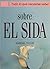Sobre el sida (Todo lo que necesitas saber)
