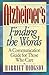 Alzheimer's: Finding the Words: A Communication Gude for Those Who Care
