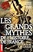 Les Grands Mythes De L'histoire De Francedes Gaulois À De Gaulle