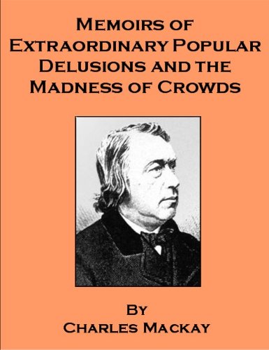 Memoirs of Extraordinary Popular Delusions & the Madness of Crowds