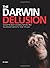 The Darwin Delusion: Discover the facts that destroy the fiction that has enslaved mankind for nearly 150 years!