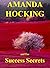 Amanda Hocking and Her Success Secrets: How Amanda Hocking, J. A. Konrath, H. P. Mallory, Sam Torode, and Others Became Best-selling Independent Authors