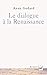 Le dialogue à la renaissance by Anne Godard