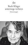 Unterwegs Verloren by Ruth Klüger