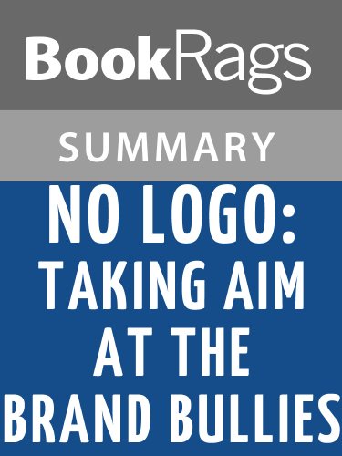 Summary & Study Guide No Logo: Taking Aim at the Brand Bullies by Naomi Klein (Kindle Edition)