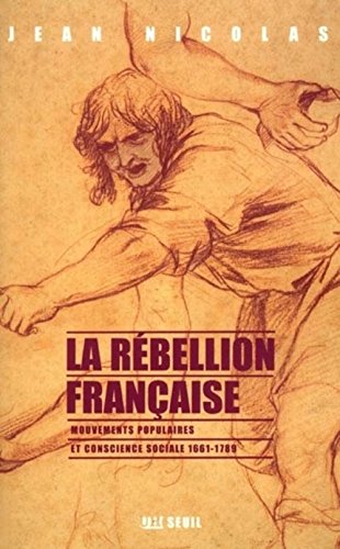 La Rébellion française. Mouvements populaires et conscience sociale (1661-1789)