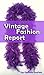 Vintage Fashion Report: Read About Popular Clothes, Jewelry, Handbags, Sewing Patterns And More From Years Ago