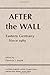 After The Wall: Eastern Germany Since 1989 (Eastern Europe After Communism)