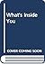 What's Inside You